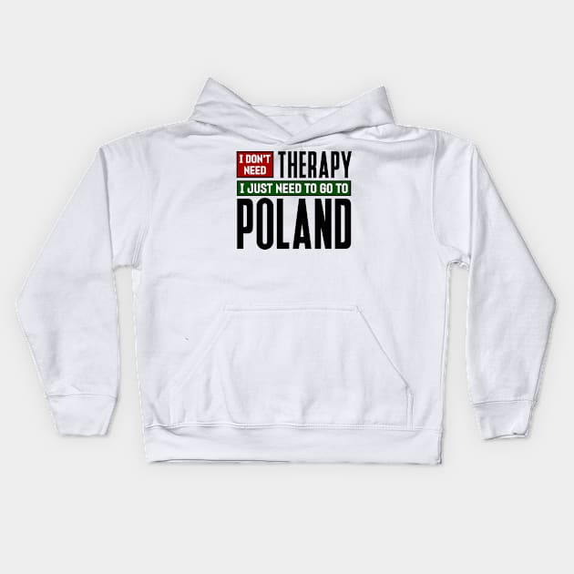 I don't need therapy, I just need to go to Poland Kids Hoodie by colorsplash